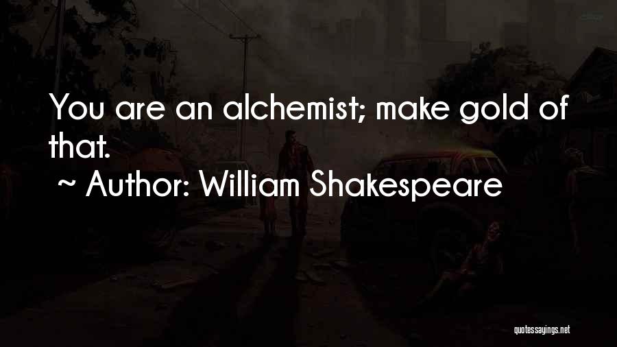 The Alchemist Gold Quotes By William Shakespeare