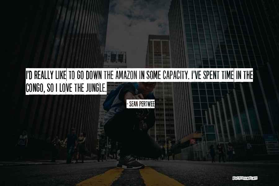 The Amazon Jungle Quotes By Sean Pertwee The Amazon Jungle Quotes By Sean Pertwee
