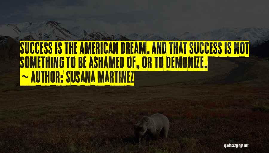The American Dream And Success Quotes By Susana Martinez