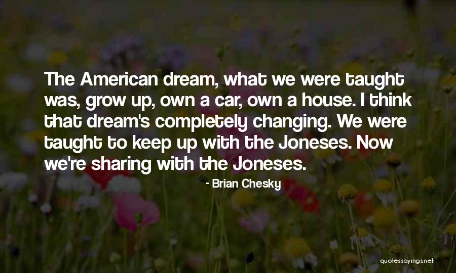 The American Dream Quotes By Brian Chesky The American Dream Quotes By Brian Chesky