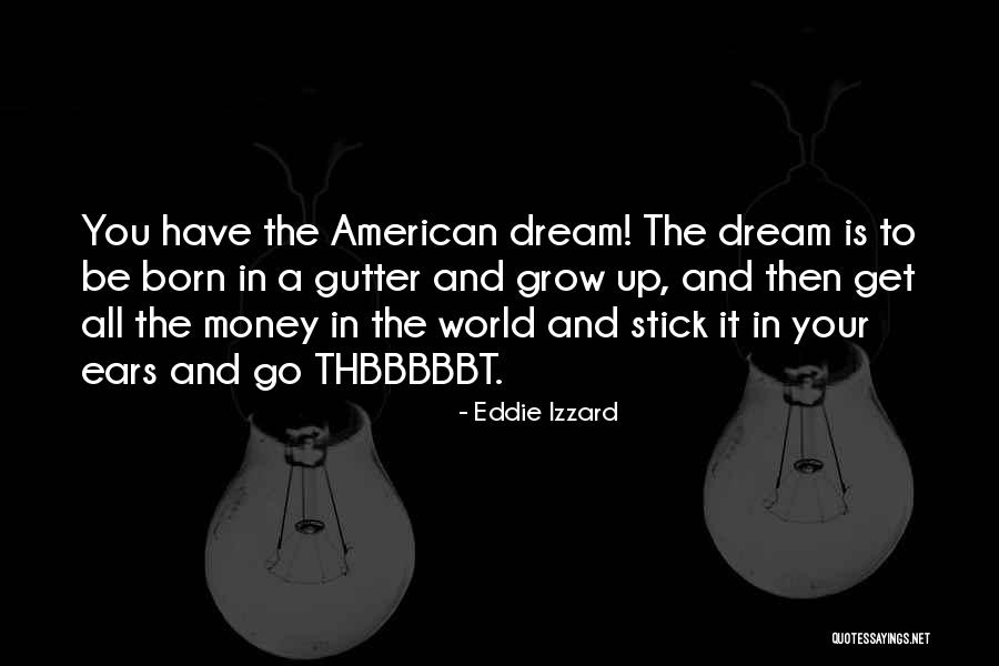 The American Dream Quotes By Eddie Izzard The American Dream Quotes By Eddie Izzard