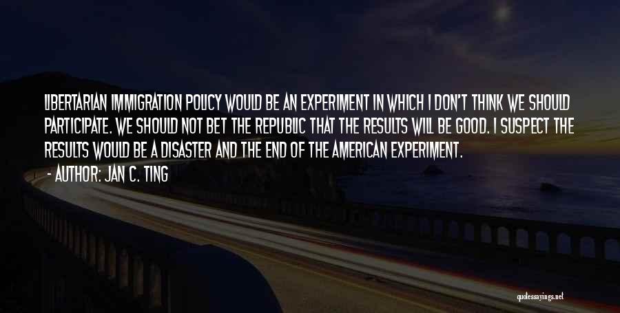 The American Experiment Quotes By Jan C. Ting