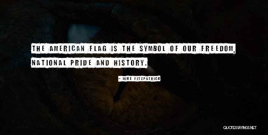 The American Flag Patriotism Quotes By Mike Fitzpatrick The American Flag Patriotism Quotes By Mike Fitzpatrick