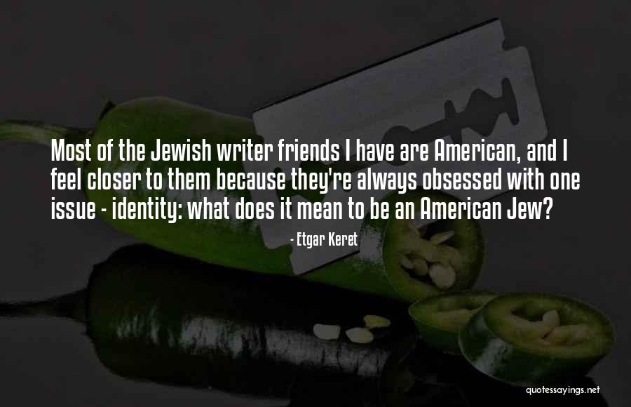 The American Identity Quotes By Etgar Keret