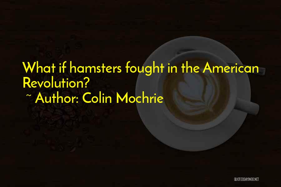 The American Revolution Quotes By Colin Mochrie