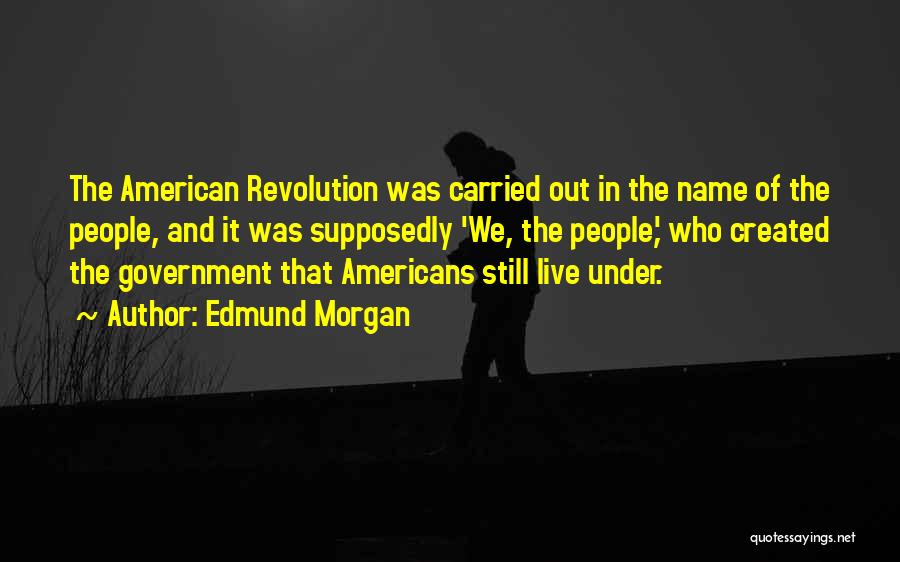 The American Revolution Quotes By Edmund Morgan