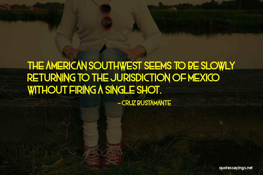 The American Southwest Quotes By Cruz Bustamante