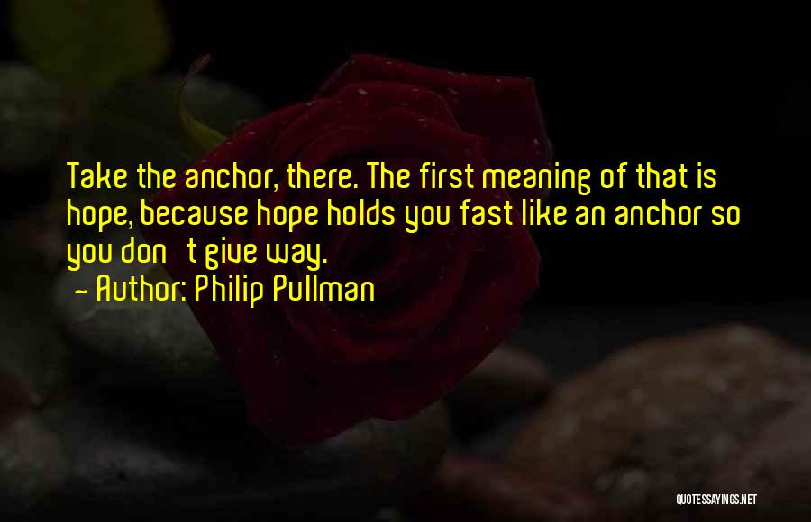 The Anchor Holds Quotes By Philip Pullman
