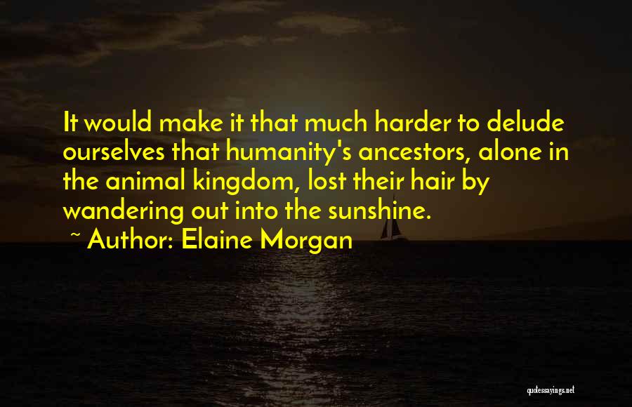 The Animal Kingdom Quotes By Elaine Morgan