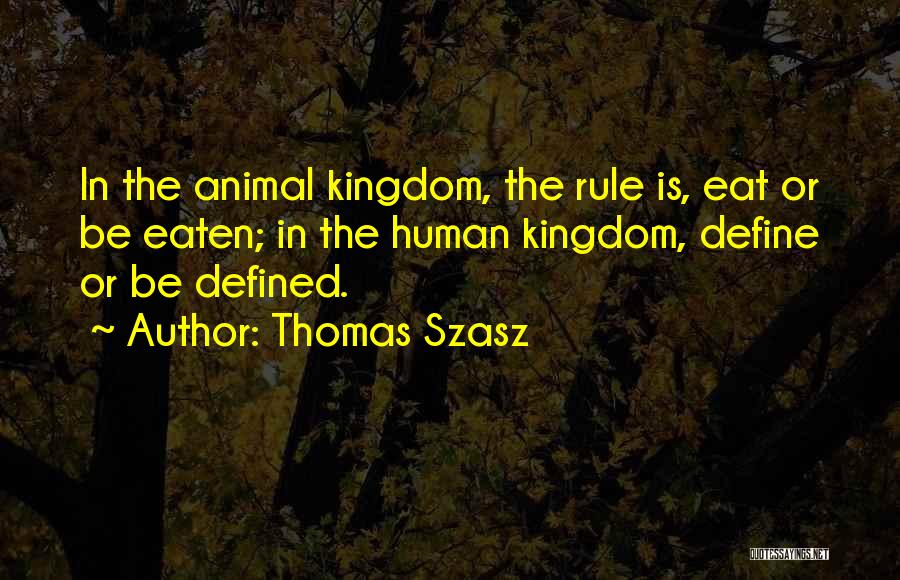 The Animal Kingdom Quotes By Thomas Szasz
