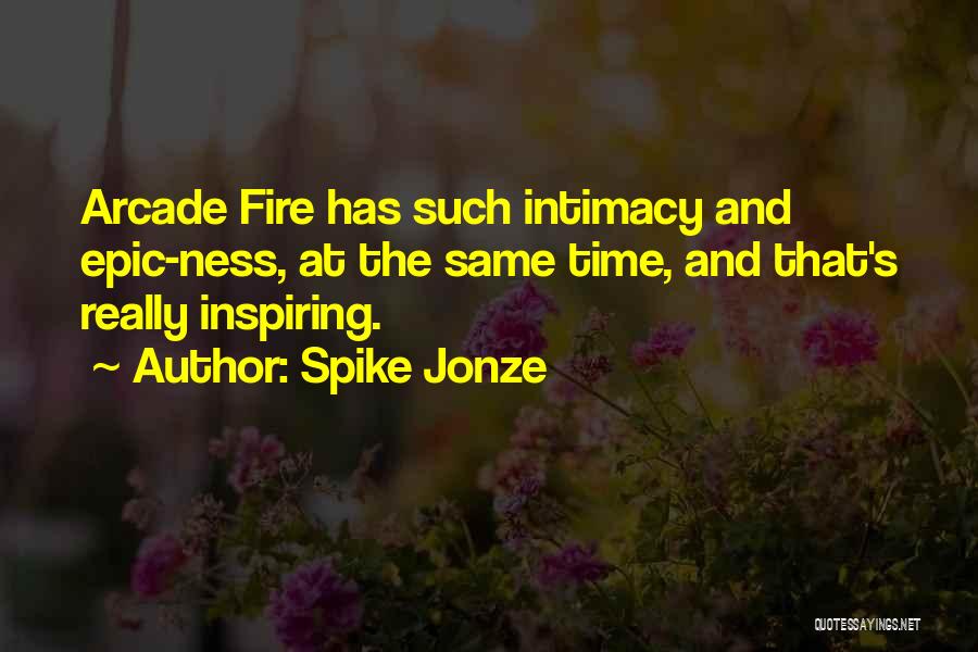 The Arcade Fire Quotes By Spike Jonze