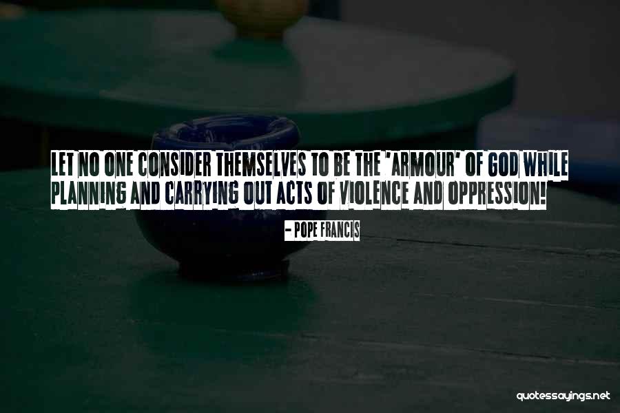 The Armour Of God Quotes By Pope Francis The Armour Of God Quotes By Pope Francis