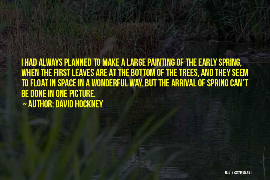 The Arrival Of Spring Quotes By David Hockney