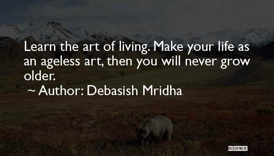 The Art Of Living Quotes By Debasish Mridha