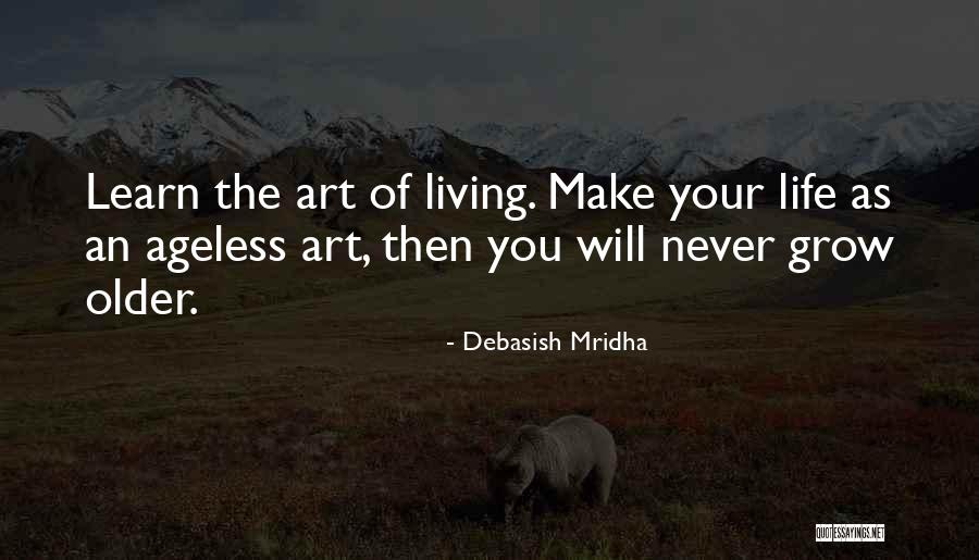 The Art Of Living Quotes By Debasish Mridha