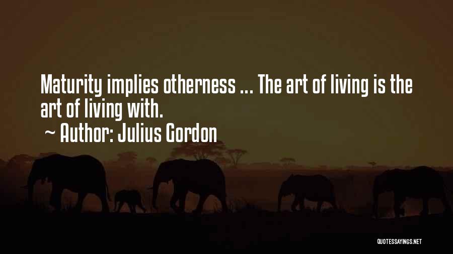 The Art Of Living Quotes By Julius Gordon