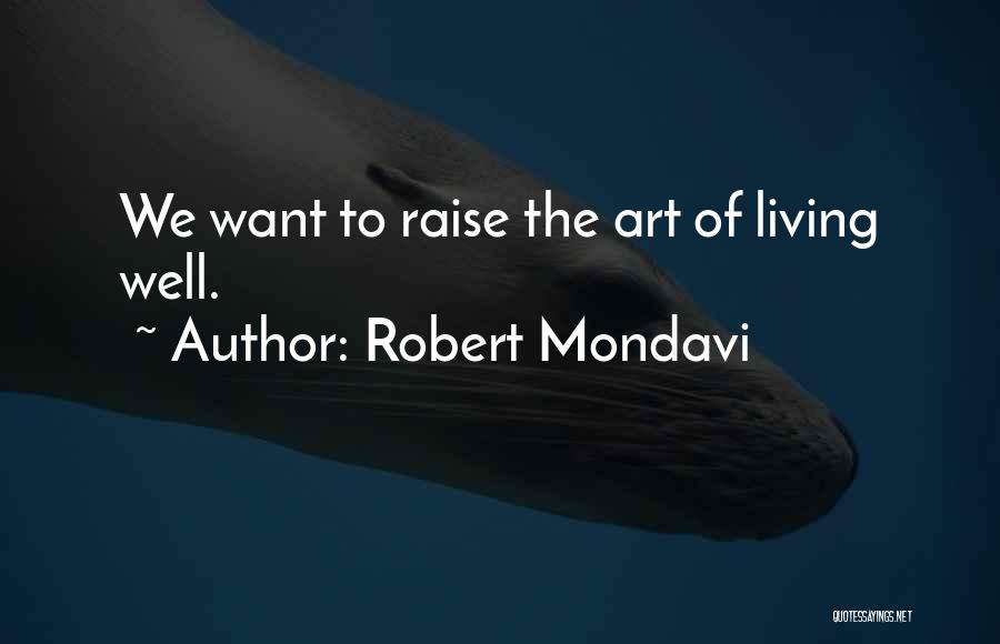 The Art Of Living Quotes By Robert Mondavi