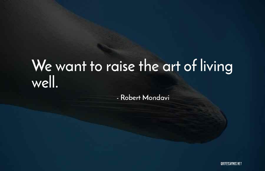 The Art Of Living Quotes By Robert Mondavi