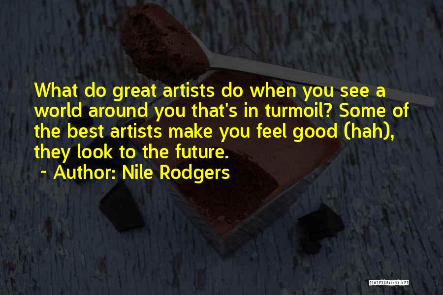 The Artist Future Quotes By Nile Rodgers