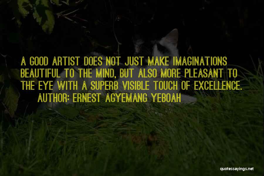 The Artistic Mind Quotes By Ernest Agyemang Yeboah