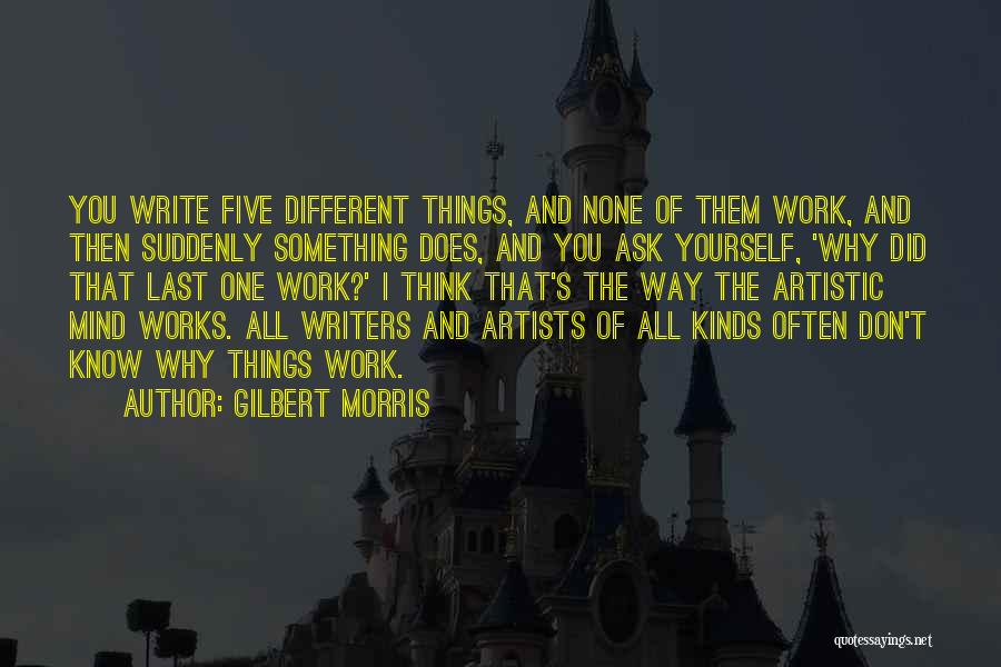 The Artistic Mind Quotes By Gilbert Morris