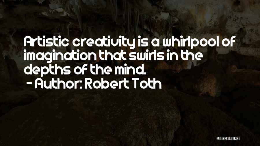 The Artistic Mind Quotes By Robert Toth