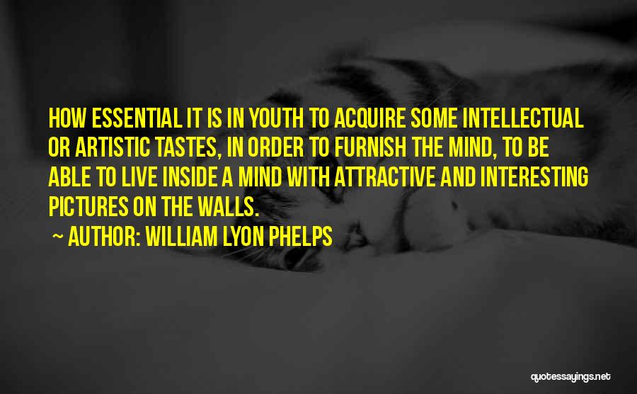 The Artistic Mind Quotes By William Lyon Phelps