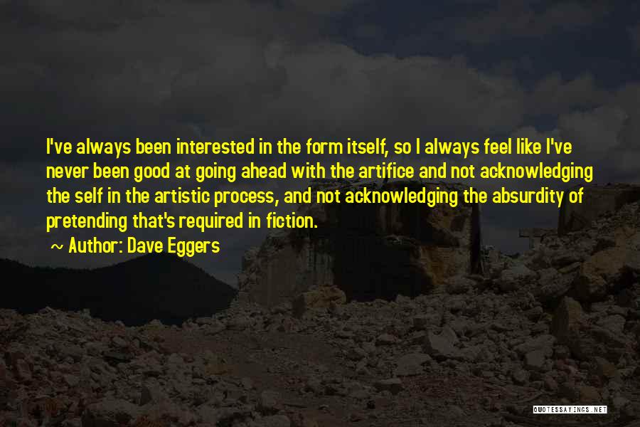 The Artistic Process Quotes By Dave Eggers