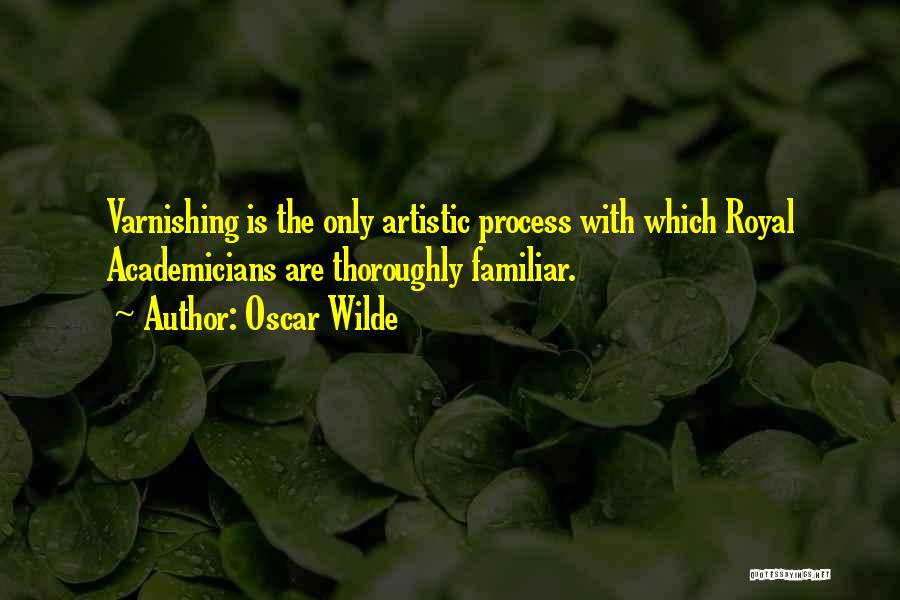 The Artistic Process Quotes By Oscar Wilde