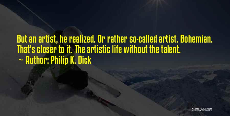 The Artist's Life Quotes By Philip K. Dick