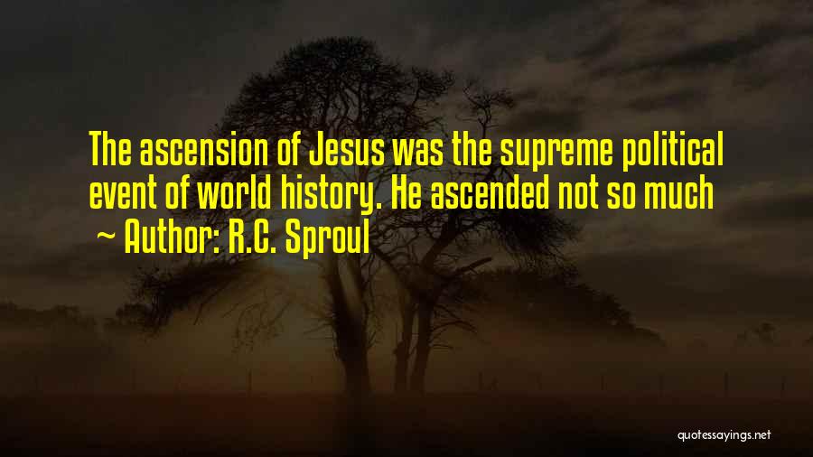 The Ascension Of Jesus Quotes By R.C. Sproul