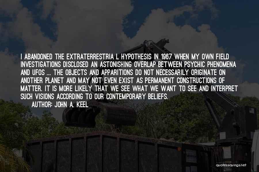 The Astonishing Hypothesis Quotes By John A. Keel