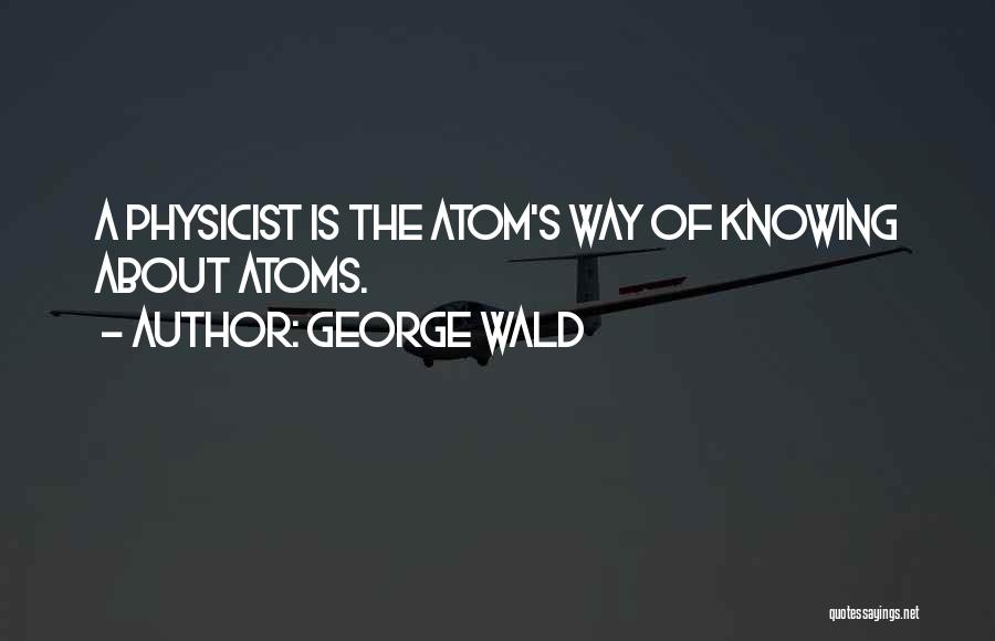 The Atom Quotes By George Wald