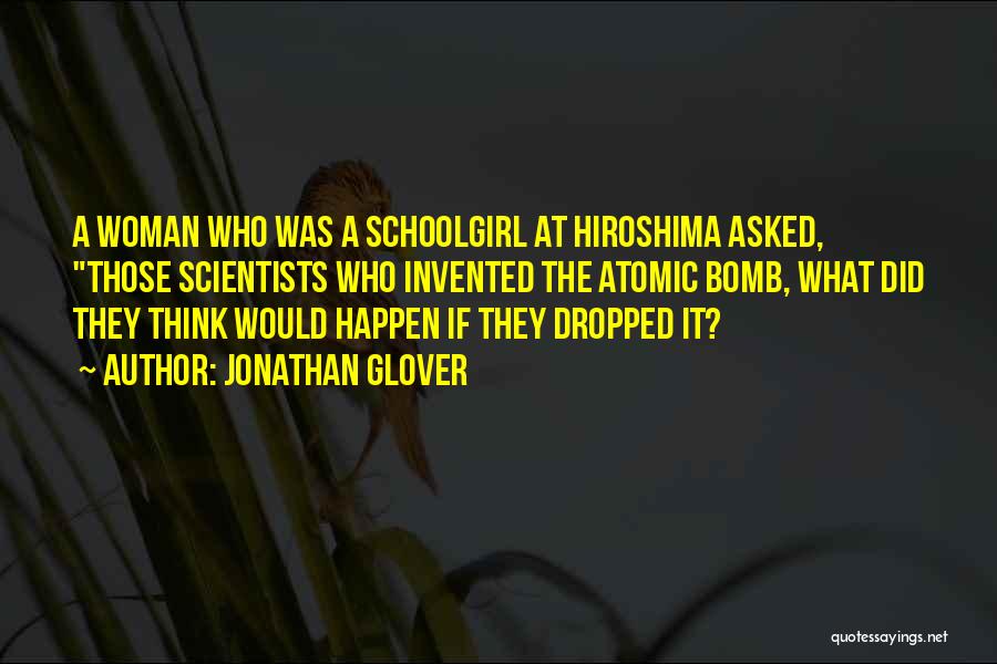 The Atomic Bomb On Hiroshima Quotes By Jonathan Glover