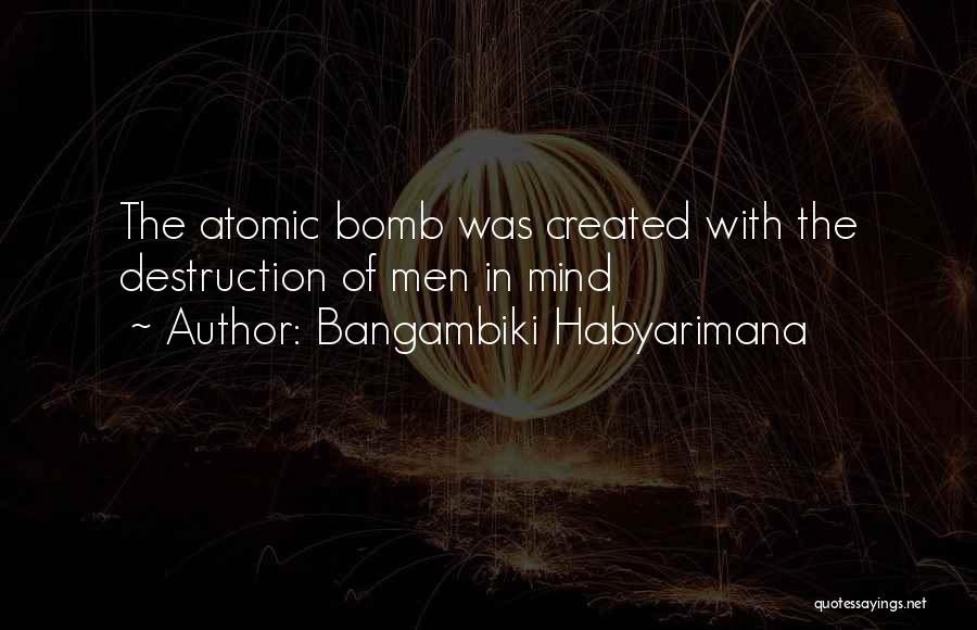 The Atomic Bomb Quotes By Bangambiki Habyarimana