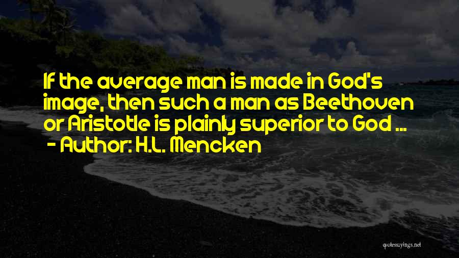 The Average Man Quotes By H.L. Mencken