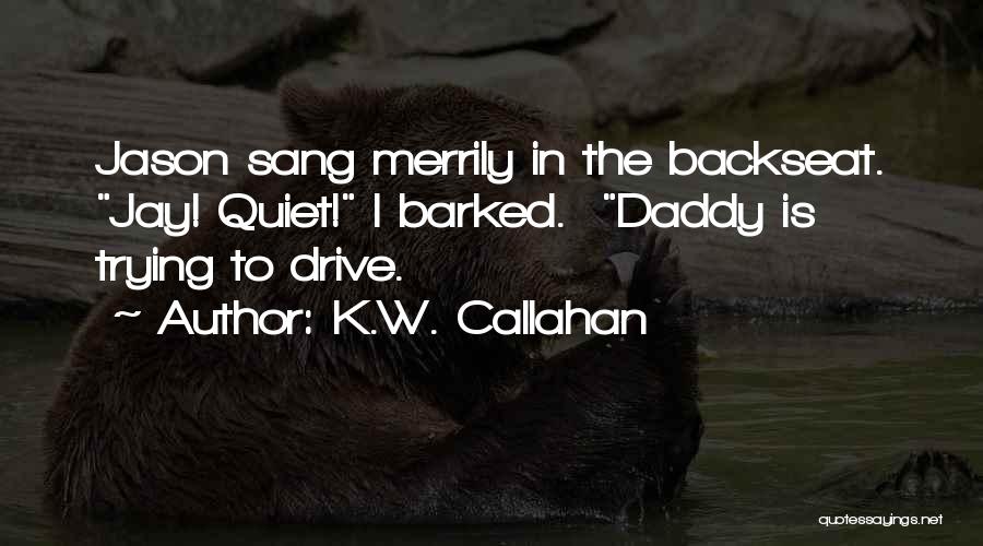 The Backseat Quotes By K.W. Callahan