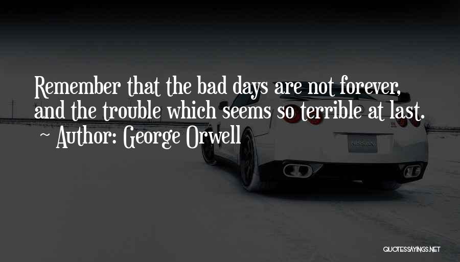 The Bad Days Quotes By George Orwell
