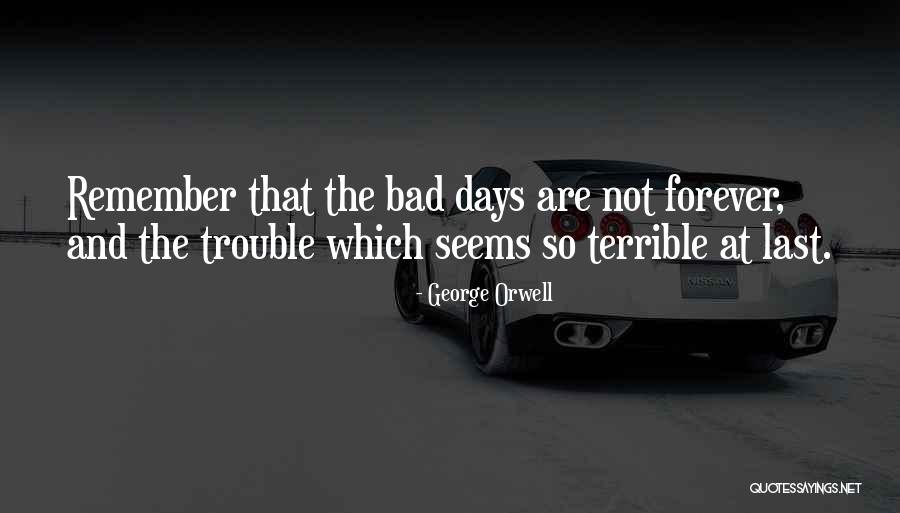 The Bad Days Quotes By George Orwell