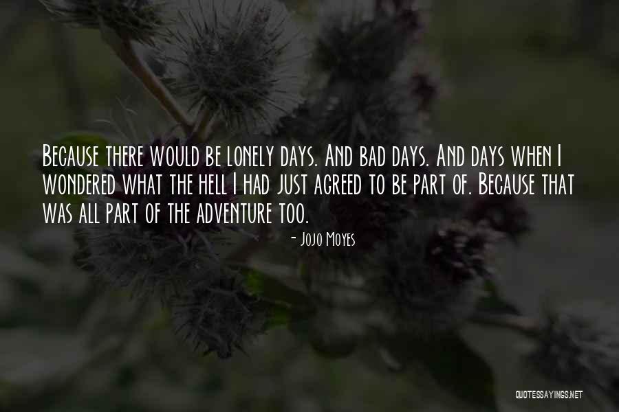 The Bad Days Quotes By Jojo Moyes