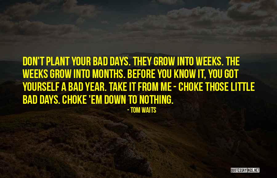 The Bad Days Quotes By Tom Waits