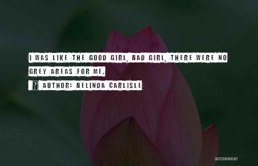 The Bad Girl Quotes By Belinda Carlisle