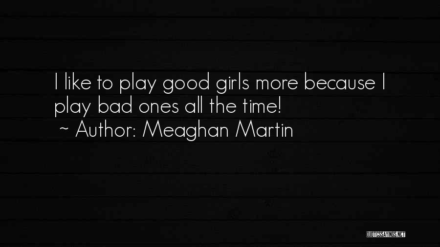 The Bad Girl Quotes By Meaghan Martin