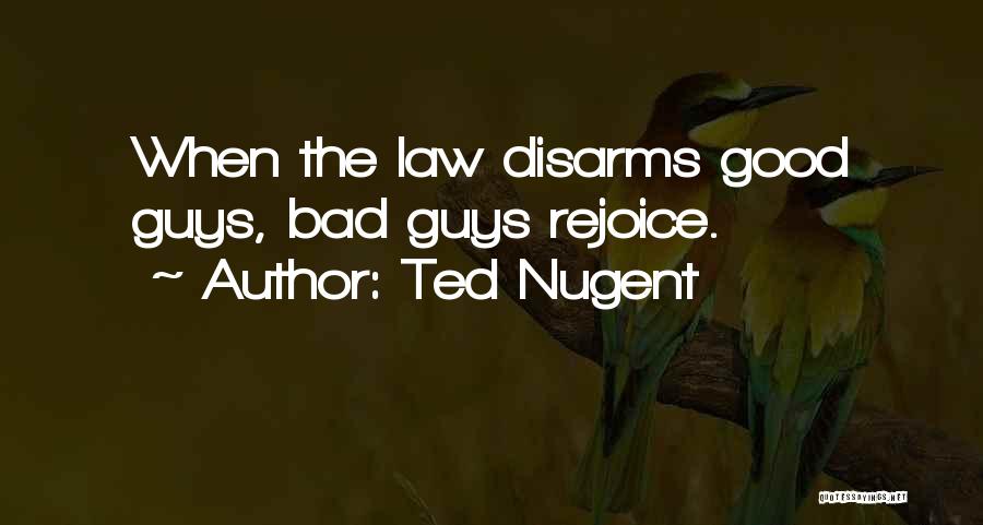 The Bad Guys Quotes By Ted Nugent