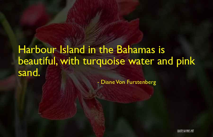 The Bahamas Quotes By Diane Von Furstenberg The Bahamas Quotes By Diane Von Furstenberg
