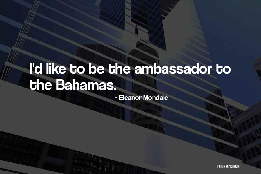 The Bahamas Quotes By Eleanor Mondale The Bahamas Quotes By Eleanor Mondale