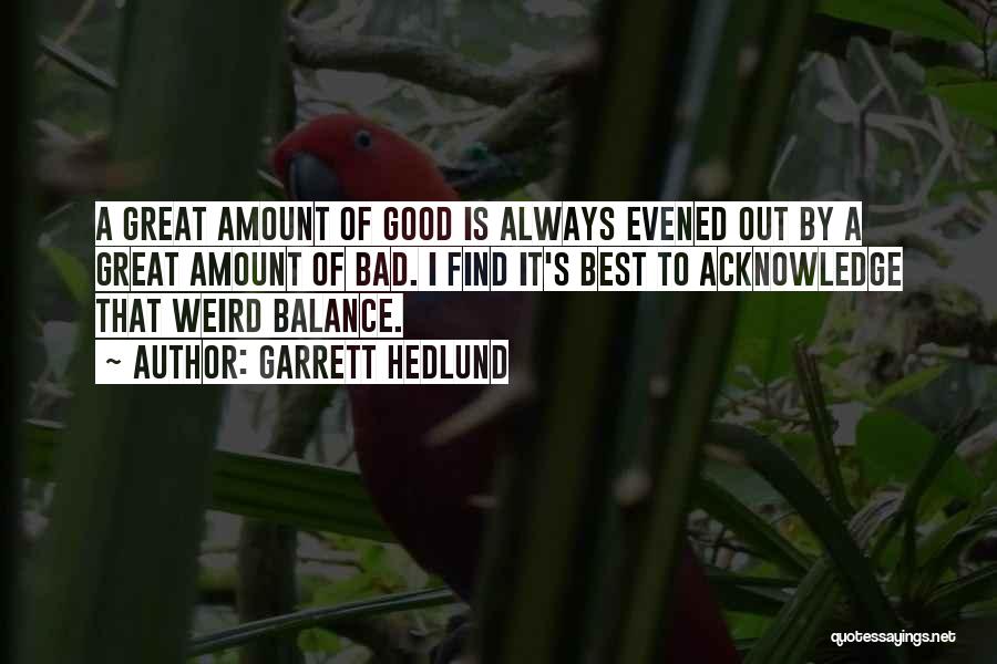 The Balance Of Good And Bad Quotes By Garrett Hedlund