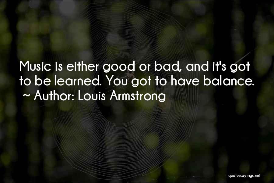 The Balance Of Good And Bad Quotes By Louis Armstrong