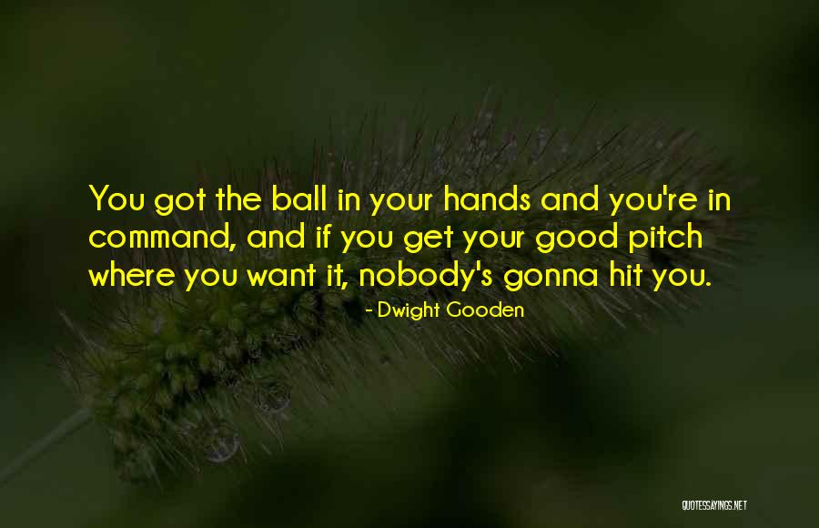 The Ball Quotes By Dwight Gooden The Ball Quotes By Dwight Gooden