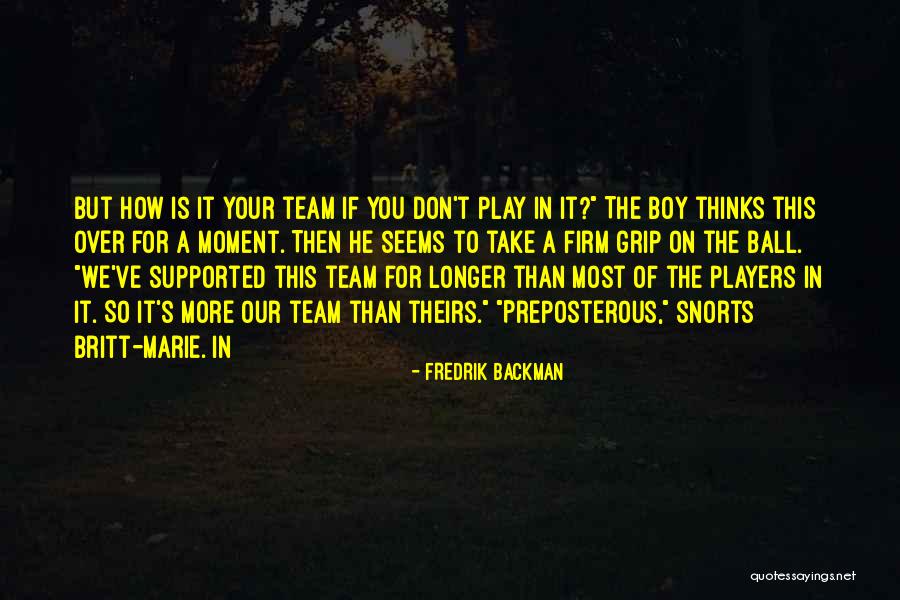 The Ball Quotes By Fredrik Backman The Ball Quotes By Fredrik Backman